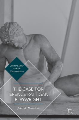 The Case for Terence Rattigan, Playwright (Bernard Shaw and His Contemporaries) Cover Image