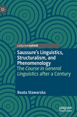 Saussure's Linguistics, Structuralism, and Phenomenology: The Course in General Linguistics After a Century Cover Image