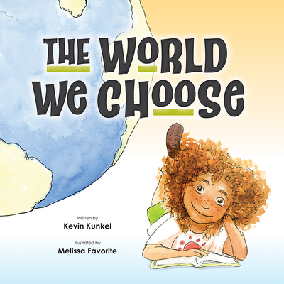 The World We Choose By Kevin Kunkel, Melissa Favorite (Illustrator) Cover Image