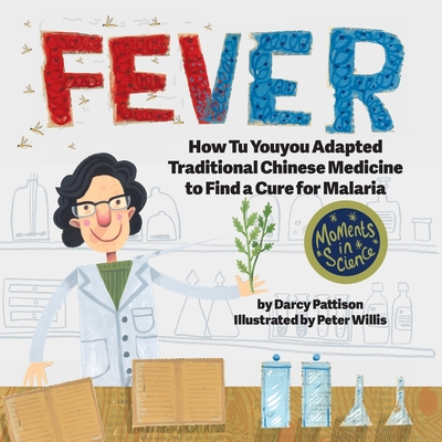 Fever: How Tu Youyou Adapted Traditional Chinese Medicine to Find a Cure for Malaria (Moments in Science #7)