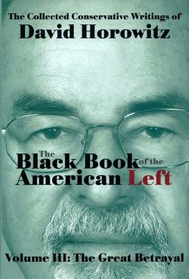 The Black Book of the American Left Volume 3: The Great Betrayal