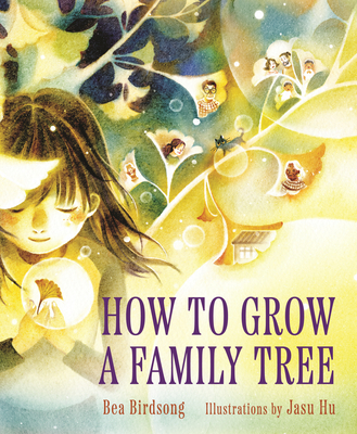 How to Grow a Family Tree By Bea Birdsong, Jasu Hu (Illustrator) Cover Image