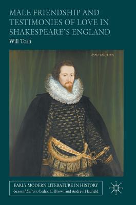 Male Friendship and Testimonies of Love in Shakespeare's England (Early Modern Literature in History)