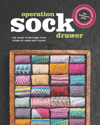 Operation Sock Drawer: The Guide to Building Your Stash of Hand-Knit Socks By Knitmore Girls Cover Image