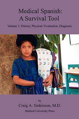 Medical Spanish: A Survival Tool Volume 1: History, Physical / Evaluation, Diagnosis Cover Image
