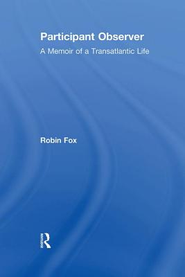 Participant Observer: A Memoir of a Transatlantic Life By Robin Fox Cover Image