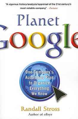 Planet Google: One Company's Audacious Plan to Organize Everything We Know Cover Image