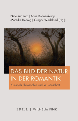 Das Bild Der Natur in Der Romantik: Kunst ALS Philosophie Und Wissenschaft Cover Image