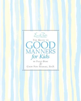 Emily Post's The Guide to Good Manners for Kids By Cindy P. Senning, Steve Bjorkman (Illustrator), Peggy Post Cover Image