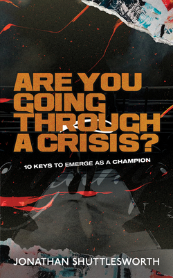 Are You Going Through a Crisis?: 10 Keys to Emerge as a Champion Cover Image