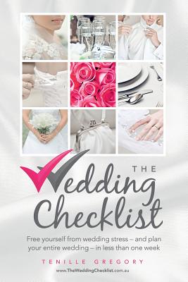 The Wedding Checklist: Free Yourself from Wedding Stress - And Plan Your Entire Wedding - In Less Than One Week Cover Image