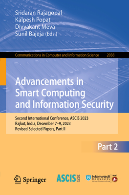 Advancements in Smart Computing and Information Security: Second International Conference, Ascis 2023, Rajkot, India, December 1-2, 2023, Revised Sele (Communications in Computer and Information Science #2038)