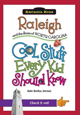 Raleigh and the State of North Carolina: Cool Stuff Every Kid Should Know (Arcadia Kids)
