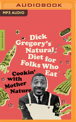 Dick Gregory's Natural Diet for Folks Who Eat: Cookin' with Mother Nature Cover Image