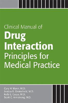 Clinical Manual of Drug Interaction Principles for Medical Practice By Gary H. Wynn, Jessica R. Oesterheld, Kelly L. Cozza Cover Image