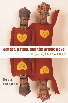 Gender, Nation, and the Arabic Novel: Egypt, 1892-2008 Cover Image