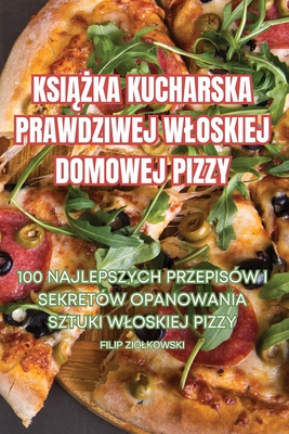 KsiĄŻka Kucharska Prawdziwej Wloskiej Domowej Pizzy Cover Image