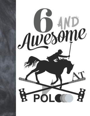 6 And Awesome At Polo: Sketchbook Gift For Polo Players - Horseback Ball & Mallet Sketchpad To Draw And Sketch In Cover Image