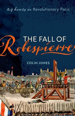 The Fall of Robespierre: 24 Hours in Revolutionary Paris Cover Image