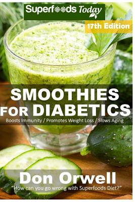 Smoothies for Diabetics: Over 205 Quick & Easy Gluten Free Low Cholesterol Whole Foods Blender Recipes full of Antioxidants & Phytochemicals Cover Image
