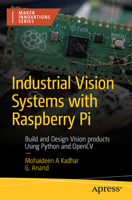Industrial Vision Systems with Raspberry Pi: Build and Design Vision Products Using Python and Opencv Cover Image