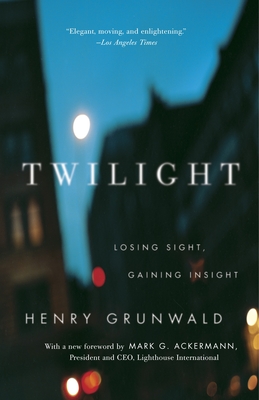 Twilight: Losing Sight, Gaining Insight By Henry Grunwald, Mark G. Ackermann (Foreword by) Cover Image