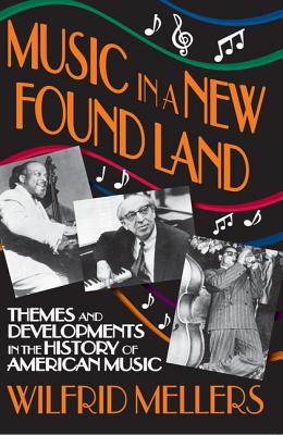 Music in a New Found Land: Themes and Developments in the History of American Music Cover Image