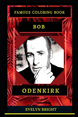 Bob Odenkirk Famous Coloring Book: Whole Mind Regeneration and Untamed Stress Relief Coloring Book for Adults By Evelyn Bright Cover Image