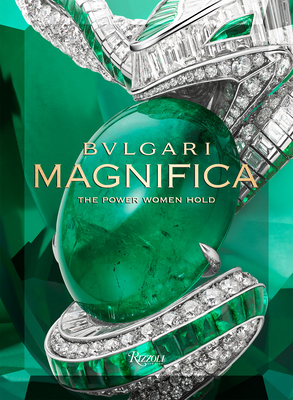 Bulgari Magnifica: The Power Women Hold By Tina Leung (Editor), Amanda Nguyen (Text by), Lucia Silvestri (Text by), Mia Moretti (Text by), Noor Tagouri (Text by) Cover Image
