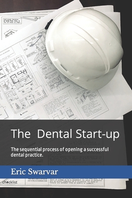 The Dental Start-up: The sequential process of opening a successful dental practice. Cover Image