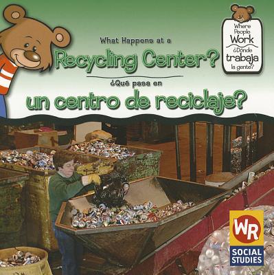 What Happens at a Recycling Center? / ¿Qué Pasa En Un Centro de Reciclaje? (Where People Work / )
