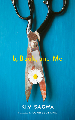 B, Book, and Me By Sagwa Kim, Sunhee Jeong (Translator) Cover Image