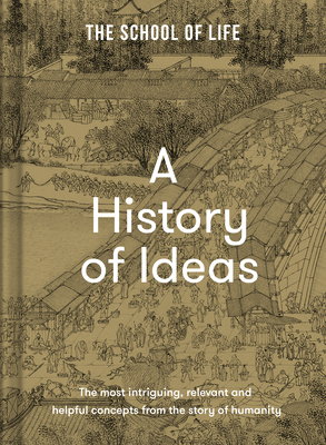 A History of Ideas: The Most Intriguing, Relevant and Helpful Concepts from the Story of Humanity By The School of Life Cover Image