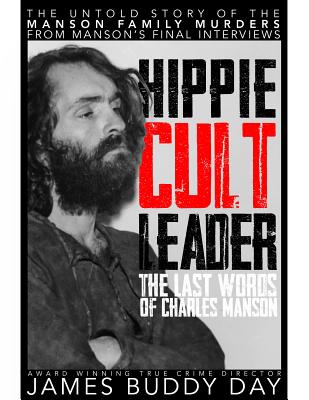 Hippie Cult Leader: The Last Words of Charles Manson By James Buddy Day Cover Image