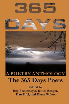 365 Days: A Poetry Anthology By Roy Beckemeyer (Editor), James Benger (Editor), Dan Pohl (Editor) Cover Image