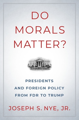 Do Morals Matter?: Presidents and Foreign Policy from FDR to Trump Cover Image