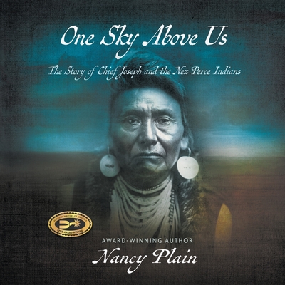 One Sky Above Us: The Story of Chief Joseph and the Nez Perce Indians By Nancy Plain Cover Image