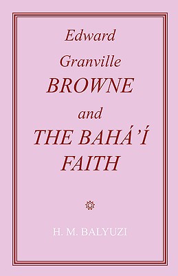 Edward Granville Browne and the Baha'i Faith By Hasan M. Balyuzi Cover Image