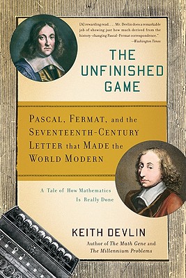 The Unfinished Game: Pascal, Fermat, and the Seventeenth-Century Letter that Made the World Modern Cover Image