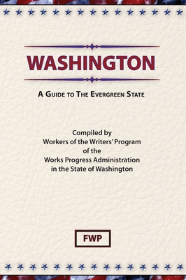 Washington: A Guide To The Evergreen State (American Guide) By Federal Writers' Project (Fwp), Works Project Administration (Wpa) Cover Image