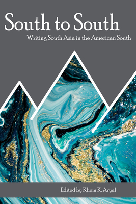 South to South: Writing South Asia in the American South By Khem K. Aryal (Editor), Sindya Bhanoo (Contributions by), Jenny Bhatt (Contributions by), Sayantani Dasgupta (Contributions by), Anjali Enjeti (Contributions by), Ali Eteraz (Contributions by), Tarfia Faizullah (Contributions by), Anuja Ghimire (Contributions by), Rukmini Kalamangalam (Contributions by), Soniah Kamal (Contributions by), Aruni Kashyap (Contributions by), Shikha Malaviya (Contributions by), Kirtan Nautiyal (Contributions by), Chaitali Sen (Contributions by), Hasanthika Sirisena (Contributions by), Jaya Wagle (Contributions by) Cover Image