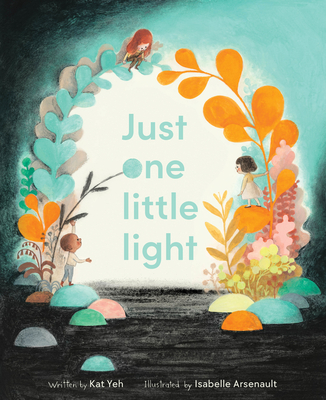 Just One Little Light By Kat Yeh, Isabelle Arsenault (Illustrator) Cover Image