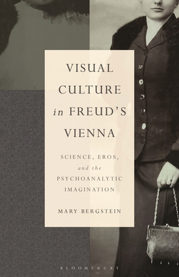 Visual Culture in Freud's Vienna: Science, Eros, and the Psychoanalytic Imagination (Psychoanalytic Horizons)