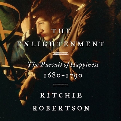 The Enlightenment: The Pursuit of Happiness, 1680-1790 By Ritchie Robertson, Jonathan Keeble (Read by) Cover Image