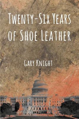 Twenty-Six Years of Shoe Leather By Gary Knight Cover Image