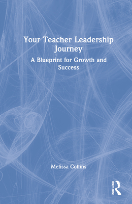 Your Teacher Leadership Journey: A Blueprint for Growth and Success Cover Image