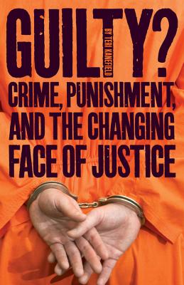 Guilty?: Crime, Punishment, and the Changing Face of Justice By Teri Kanefield Cover Image