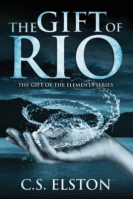 The Gift of Rio (Gift of the Elements) By C. S. Elston Cover Image