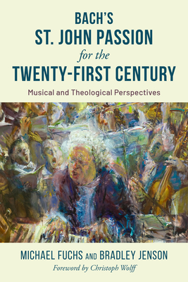 Bach's St. John Passion for the Twenty-First Century: Musical and Theological Perspectives Cover Image