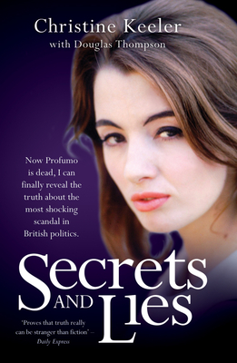 Secrets and Lies: Now Profumo is Dead, I Can Finally Reveal the Truth About the Most Shocking Scandal in British Politics. By Christine Keeler, Douglas Thompson Cover Image